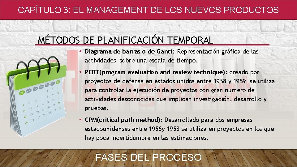 CAPÍTULO 3: EL MANAGEMENT DE LOS NUEVOS PRODUCTOS MÉTODOS DE PLANIFICACIÓN TEMPORAL • Diagrama CAPÍTULO 3: EL MANAGEMENT DE LOS NUEVOS PRODUCTOS MÉTODOS DE PLANIFICACIÓN TEMPORAL • Diagrama