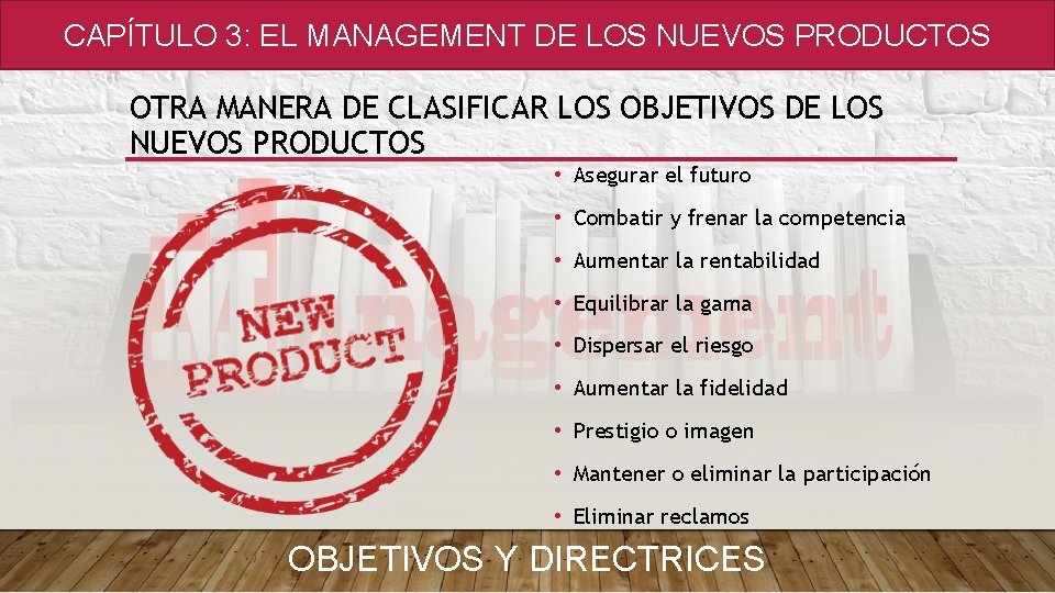 CAPÍTULO 3: EL MANAGEMENT DE LOS NUEVOS PRODUCTOS OTRA MANERA DE CLASIFICAR LOS OBJETIVOS CAPÍTULO 3: EL MANAGEMENT DE LOS NUEVOS PRODUCTOS OTRA MANERA DE CLASIFICAR LOS OBJETIVOS