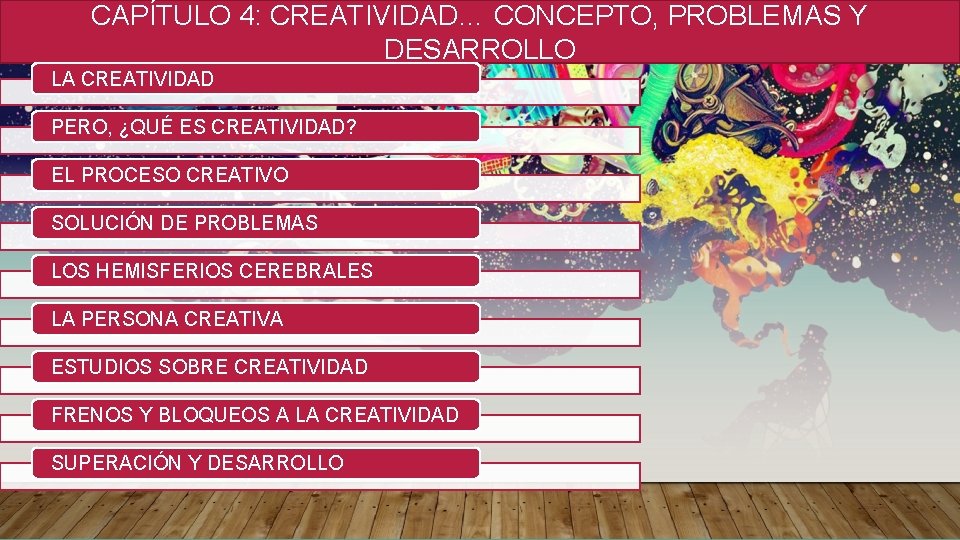 CAPÍTULO 4: CREATIVIDAD… CONCEPTO, PROBLEMAS Y DESARROLLO LA CREATIVIDAD PERO, ¿QUÉ ES CREATIVIDAD? EL CAPÍTULO 4: CREATIVIDAD… CONCEPTO, PROBLEMAS Y DESARROLLO LA CREATIVIDAD PERO, ¿QUÉ ES CREATIVIDAD? EL