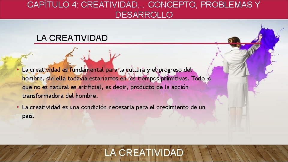 CAPÍTULO 4: CREATIVIDAD… CONCEPTO, PROBLEMAS Y DESARROLLO LA CREATIVIDAD • La creatividad es fundamental CAPÍTULO 4: CREATIVIDAD… CONCEPTO, PROBLEMAS Y DESARROLLO LA CREATIVIDAD • La creatividad es fundamental