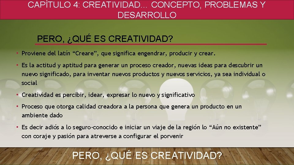 CAPÍTULO 4: CREATIVIDAD… CONCEPTO, PROBLEMAS Y DESARROLLO PERO, ¿QUÉ ES CREATIVIDAD? • Proviene del