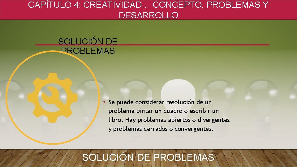 CAPÍTULO 4: CREATIVIDAD… CONCEPTO, PROBLEMAS Y DESARROLLO SOLUCIÓN DE PROBLEMAS • Se puede considerar