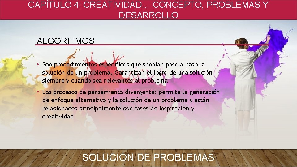 CAPÍTULO 4: CREATIVIDAD… CONCEPTO, PROBLEMAS Y DESARROLLO ALGORITMOS • Son procedimientos específicos que señalan