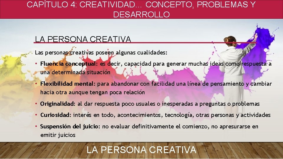 CAPÍTULO 4: CREATIVIDAD… CONCEPTO, PROBLEMAS Y DESARROLLO LA PERSONA CREATIVA Las personas creativas poseen