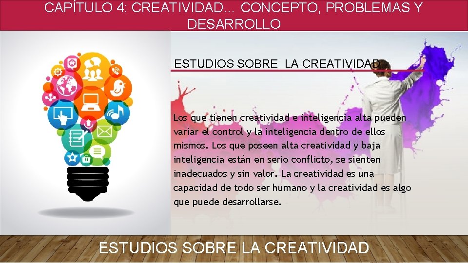 CAPÍTULO 4: CREATIVIDAD… CONCEPTO, PROBLEMAS Y DESARROLLO ESTUDIOS SOBRE LA CREATIVIDAD • Los que