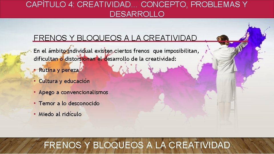 CAPÍTULO 4: CREATIVIDAD… CONCEPTO, PROBLEMAS Y DESARROLLO FRENOS Y BLOQUEOS A LA CREATIVIDAD En