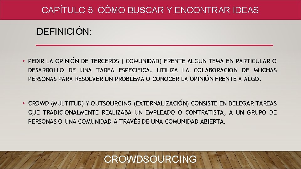 CAPÍTULO 5: CÓMO BUSCAR Y ENCONTRAR IDEAS DEFINICIÓN: • PEDIR LA OPINIÓN DE TERCEROS CAPÍTULO 5: CÓMO BUSCAR Y ENCONTRAR IDEAS DEFINICIÓN: • PEDIR LA OPINIÓN DE TERCEROS