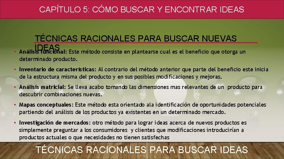 CAPÍTULO 5: CÓMO BUSCAR Y ENCONTRAR IDEAS • TÉCNICAS RACIONALES PARA BUSCAR NUEVAS IDEAS CAPÍTULO 5: CÓMO BUSCAR Y ENCONTRAR IDEAS • TÉCNICAS RACIONALES PARA BUSCAR NUEVAS IDEAS