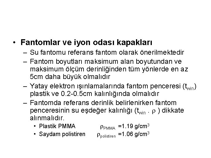  • Fantomlar ve iyon odası kapakları – Su fantomu referans fantom olarak önerilmektedir