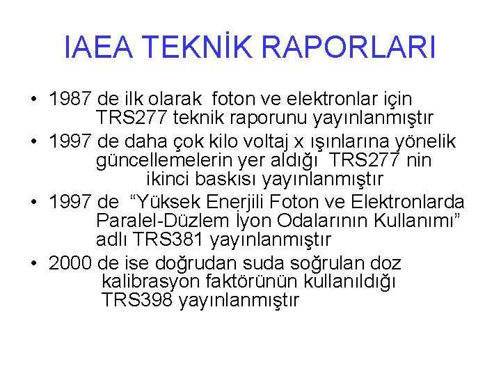 IAEA TEKNİK RAPORLARI • 1987 de ilk olarak foton ve elektronlar için TRS 277