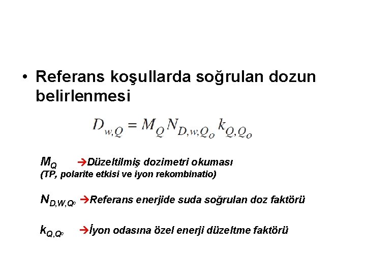  • Referans koşullarda soğrulan dozun belirlenmesi MQ Düzeltilmiş dozimetri okuması (TP, polarite etkisi