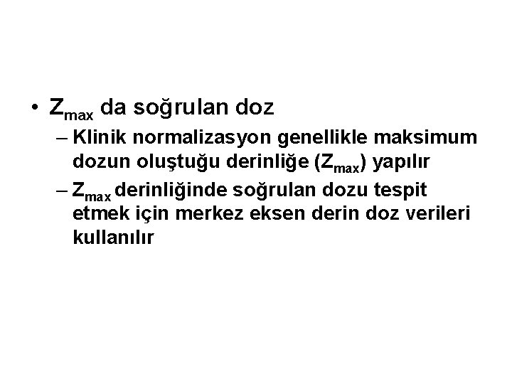  • Zmax da soğrulan doz – Klinik normalizasyon genellikle maksimum dozun oluştuğu derinliğe