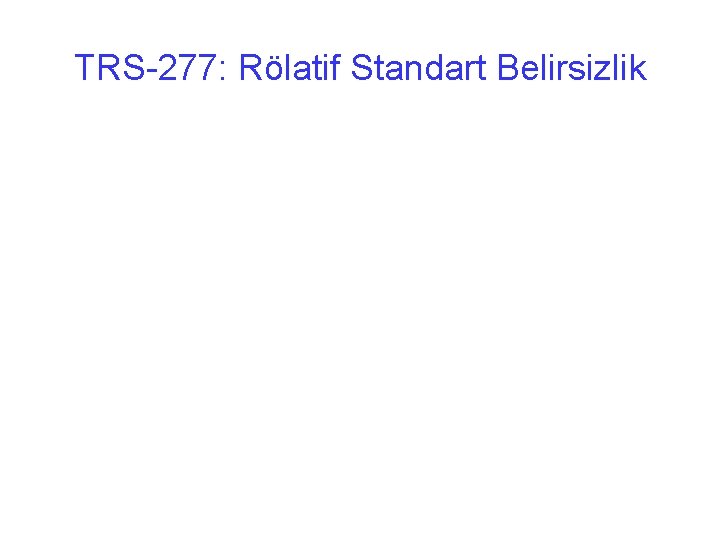 TRS-277: Rölatif Standart Belirsizlik 