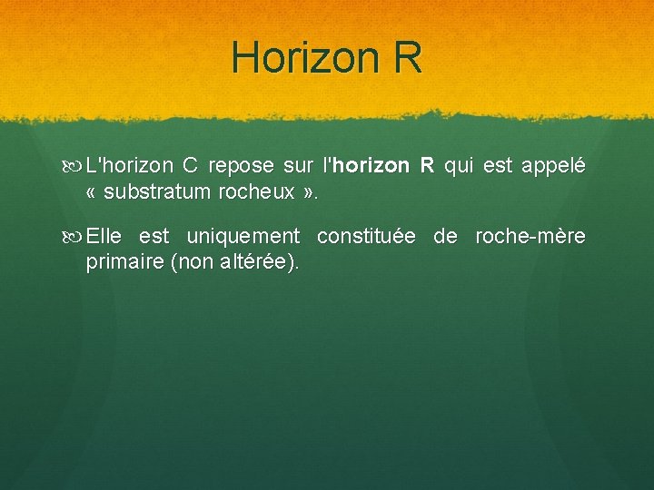 Horizon R L'horizon C repose sur l'horizon R qui est appelé « substratum rocheux