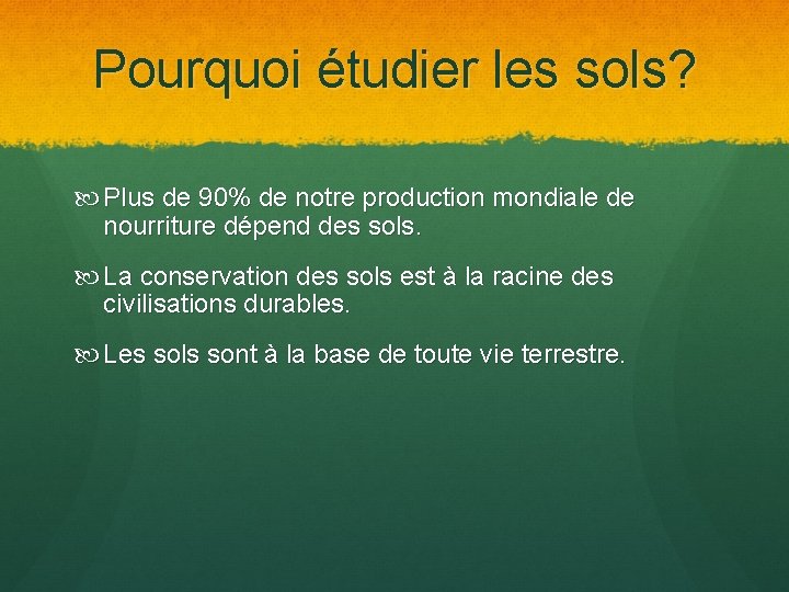 Pourquoi étudier les sols? Plus de 90% de notre production mondiale de nourriture dépend