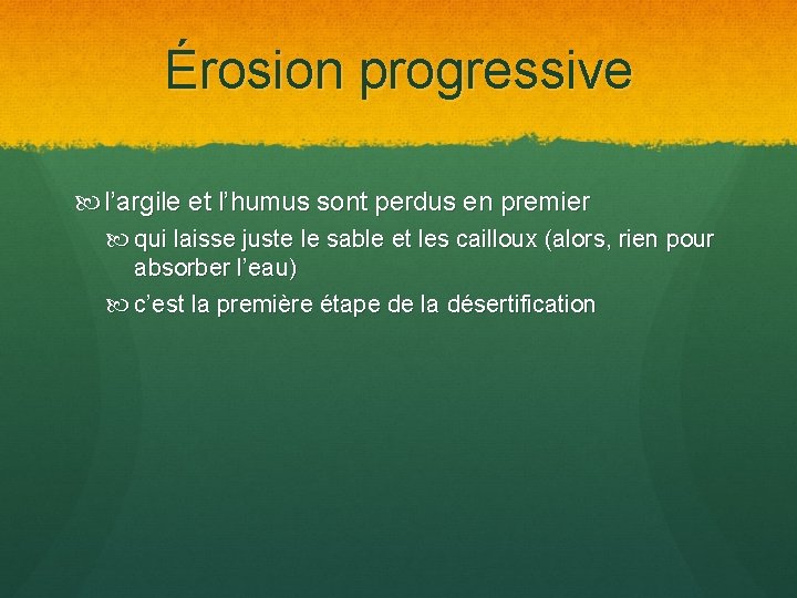 Érosion progressive l’argile et l’humus sont perdus en premier qui laisse juste le sable