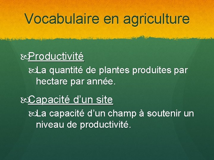 Vocabulaire en agriculture Productivité La quantité de plantes produites par hectare par année. Capacité