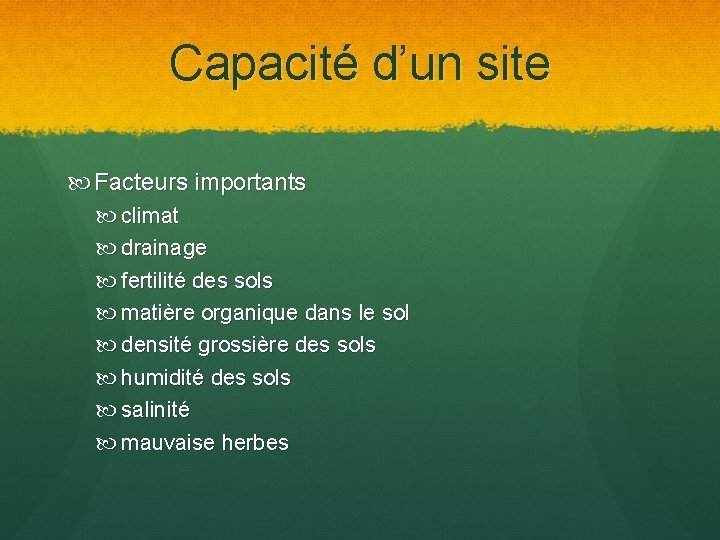 Capacité d’un site Facteurs importants climat drainage fertilité des sols matière organique dans le