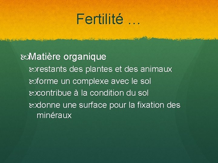 Fertilité … Matière organique restants des plantes et des animaux forme un complexe avec