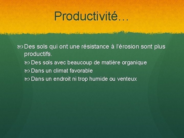 Productivité… Des sols qui ont une résistance à l’érosion sont plus productifs. Des sols