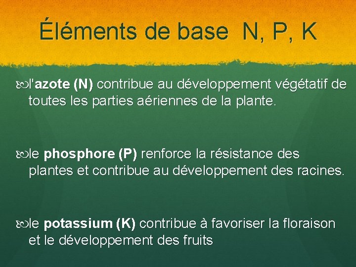 Éléments de base N, P, K l'azote (N) contribue au développement végétatif de toutes