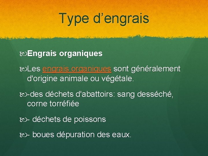 Type d’engrais Engrais organiques Les engrais organiques sont généralement d'origine animale ou végétale. -des
