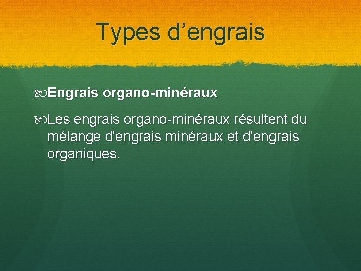 Types d’engrais Engrais organo-minéraux Les engrais organo-minéraux résultent du mélange d'engrais minéraux et d'engrais