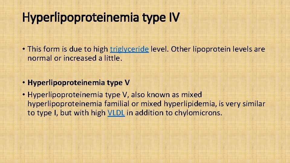 Hyperlipoproteinemia type IV • This form is due to high triglyceride level. Other lipoprotein