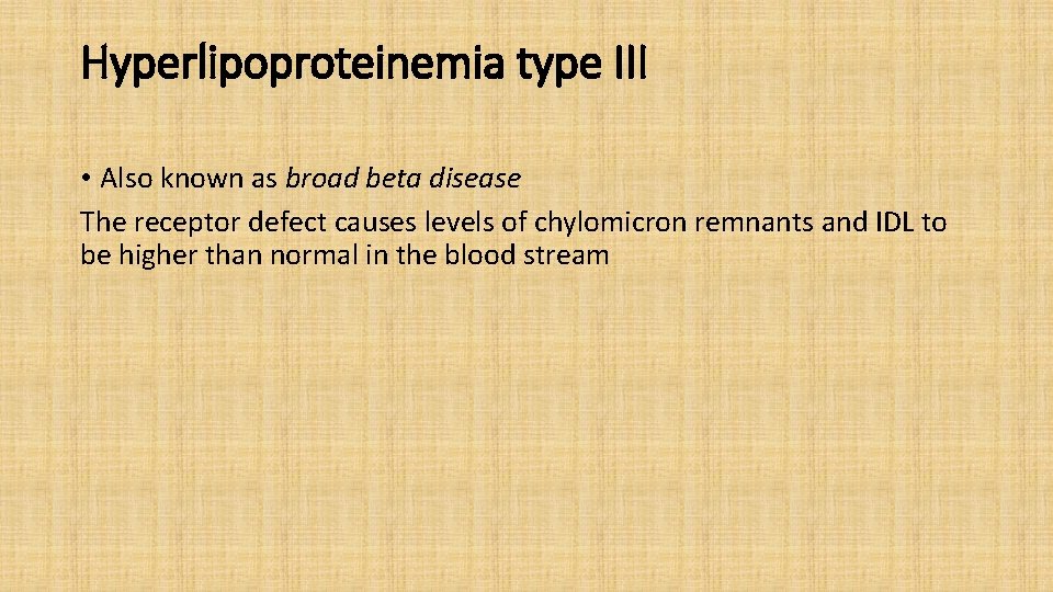 Hyperlipoproteinemia type III • Also known as broad beta disease The receptor defect causes