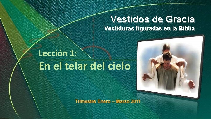 Vestidos de Gracia Vestiduras figuradas en la Biblia Lección 1: En el telar del