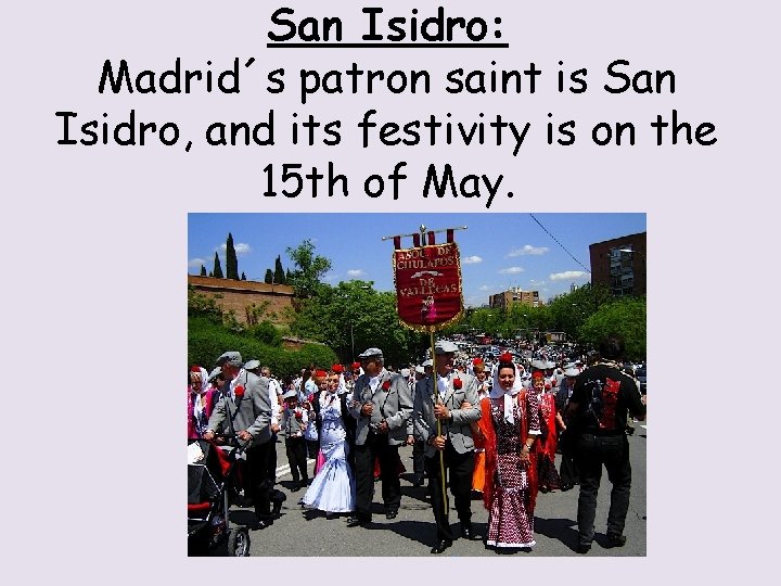 San Isidro: Madrid´s patron saint is San Isidro, and its festivity is on the
