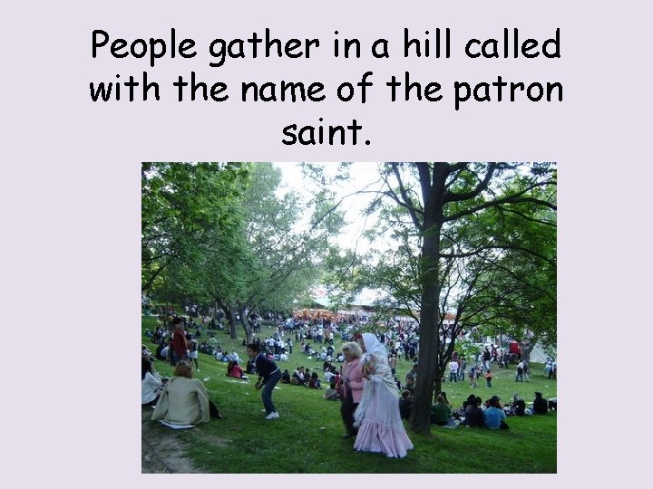 People gather in a hill called with the name of the patron saint. 