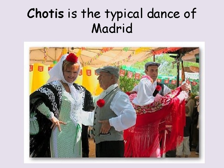 Chotis is the typical dance of Madrid 