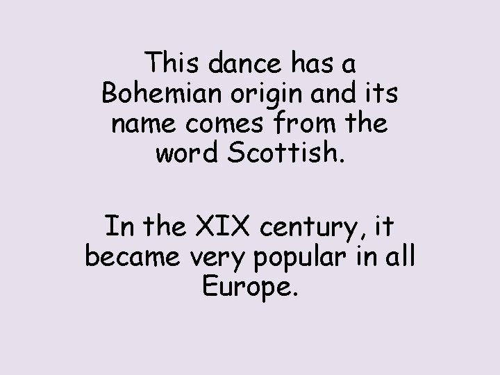 This dance has a Bohemian origin and its name comes from the word Scottish.