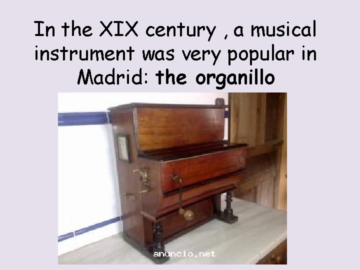 In the XIX century , a musical instrument was very popular in Madrid: the