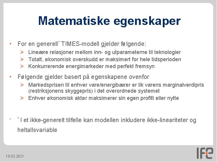 Matematiske egenskaper • For en generell* TIMES-modell gjelder følgende: Ø Lineære relasjoner mellom inn- Matematiske egenskaper • For en generell* TIMES-modell gjelder følgende: Ø Lineære relasjoner mellom inn-