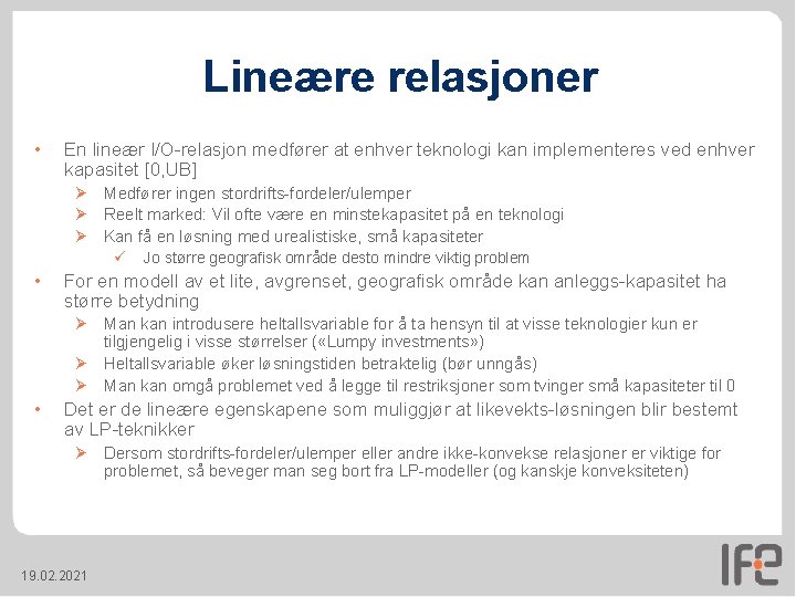 Lineære relasjoner • En lineær I/O-relasjon medfører at enhver teknologi kan implementeres ved enhver Lineære relasjoner • En lineær I/O-relasjon medfører at enhver teknologi kan implementeres ved enhver