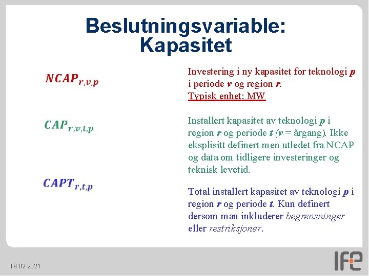 Beslutningsvariable: Kapasitet 19. 02. 2021 Investering i ny kapasitet for teknologi p i periode Beslutningsvariable: Kapasitet 19. 02. 2021 Investering i ny kapasitet for teknologi p i periode