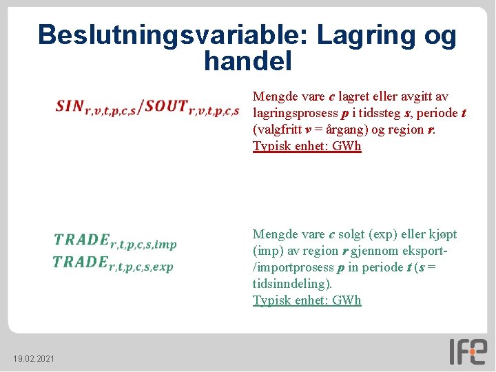Beslutningsvariable: Lagring og handel 19. 02. 2021 Mengde vare c lagret eller avgitt av Beslutningsvariable: Lagring og handel 19. 02. 2021 Mengde vare c lagret eller avgitt av