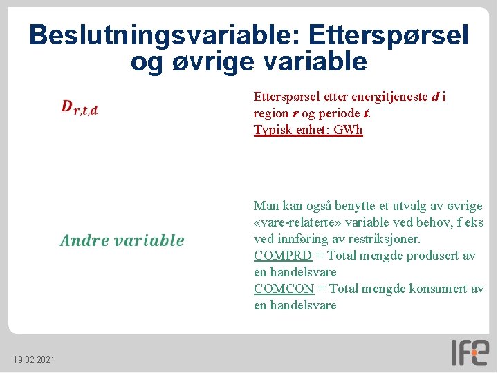 Beslutningsvariable: Etterspørsel og øvrige variable 19. 02. 2021 Etterspørsel etter energitjeneste d i region Beslutningsvariable: Etterspørsel og øvrige variable 19. 02. 2021 Etterspørsel etter energitjeneste d i region