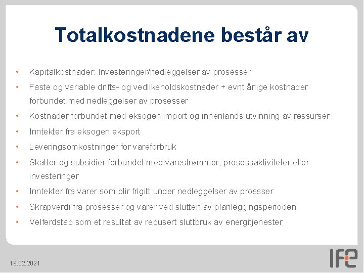 Totalkostnadene består av • Kapitalkostnader: Investeringer/nedleggelser av prosesser • Faste og variable drifts- og Totalkostnadene består av • Kapitalkostnader: Investeringer/nedleggelser av prosesser • Faste og variable drifts- og