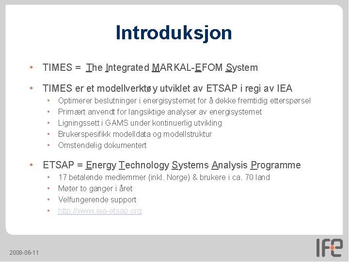 Introduksjon • TIMES = The Integrated MARKAL-EFOM System • TIMES er et modellverktøy utviklet Introduksjon • TIMES = The Integrated MARKAL-EFOM System • TIMES er et modellverktøy utviklet