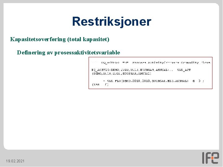 Restriksjoner Kapasitetsoverføring (total kapasitet) Definering av prosessaktivitetsvariable 19. 02. 2021 Restriksjoner Kapasitetsoverføring (total kapasitet) Definering av prosessaktivitetsvariable 19. 02. 2021