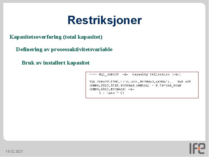 Restriksjoner Kapasitetsoverføring (total kapasitet) Definering av prosessaktivitetsvariable Bruk av installert kapasitet 19. 02. 2021 Restriksjoner Kapasitetsoverføring (total kapasitet) Definering av prosessaktivitetsvariable Bruk av installert kapasitet 19. 02. 2021
