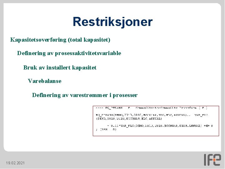 Restriksjoner Kapasitetsoverføring (total kapasitet) Definering av prosessaktivitetsvariable Bruk av installert kapasitet Varebalanse Definering av Restriksjoner Kapasitetsoverføring (total kapasitet) Definering av prosessaktivitetsvariable Bruk av installert kapasitet Varebalanse Definering av