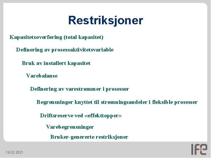 Restriksjoner Kapasitetsoverføring (total kapasitet) Definering av prosessaktivitetsvariable Bruk av installert kapasitet Varebalanse Definering av Restriksjoner Kapasitetsoverføring (total kapasitet) Definering av prosessaktivitetsvariable Bruk av installert kapasitet Varebalanse Definering av