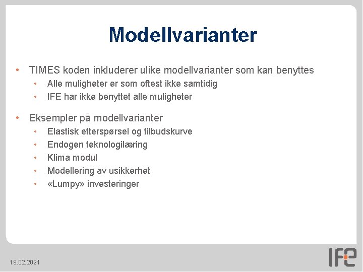 Modellvarianter • TIMES koden inkluderer ulike modellvarianter som kan benyttes • • Alle muligheter Modellvarianter • TIMES koden inkluderer ulike modellvarianter som kan benyttes • • Alle muligheter