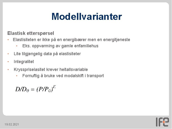 Modellvarianter Elastisk etterspørsel • Elastisiteten er ikke på en energibærer men en energitjeneste • Modellvarianter Elastisk etterspørsel • Elastisiteten er ikke på en energibærer men en energitjeneste •