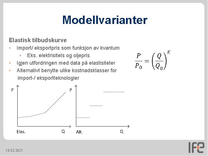Modellvarianter Elastisk tilbudskurve • • • Import/ eksportpris som funksjon av kvantum • Eks. Modellvarianter Elastisk tilbudskurve • • • Import/ eksportpris som funksjon av kvantum • Eks.