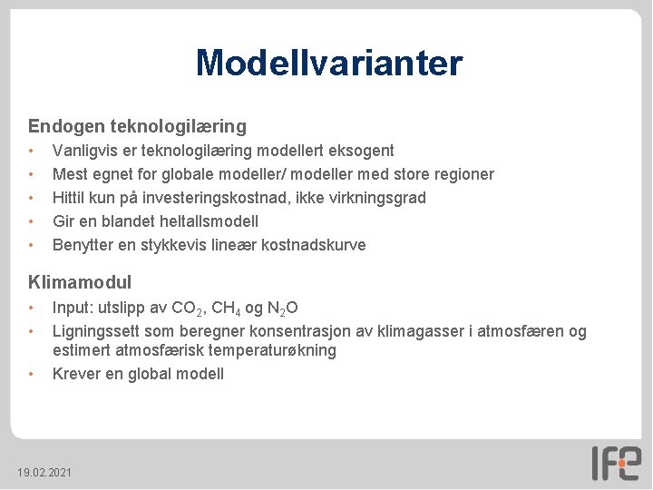 Modellvarianter Endogen teknologilæring • • • Vanligvis er teknologilæring modellert eksogent Mest egnet for Modellvarianter Endogen teknologilæring • • • Vanligvis er teknologilæring modellert eksogent Mest egnet for